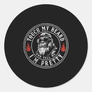 (on Back) Touch My Beard And Tell Me Im Pretty Mon Classic Round Sticker