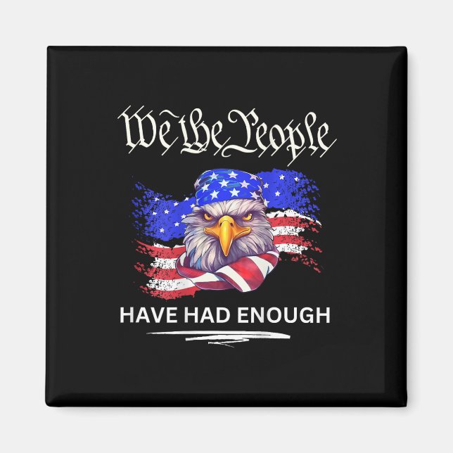 On Back- We The People Have Had Enough  Magnet (Front)