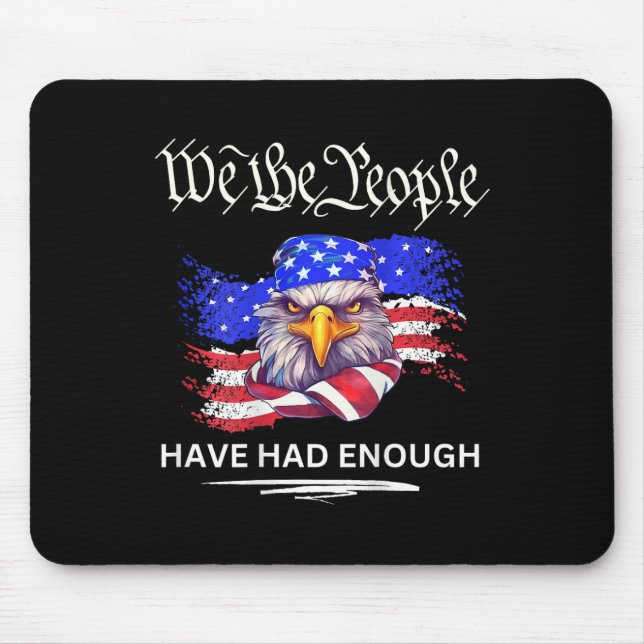 On Back- We The People Have Had Enough  Mouse Pad (Front)