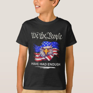 On Back- We The People Have Had Enough T-Shirt
