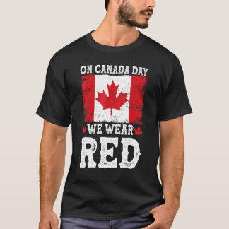 On Canada Day We Wear Red I Love Canada T-Shirt