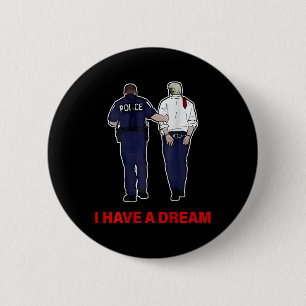 (on Ck) I Have A Dream Funny Trump Police Saying Q 6 Cm Round Badge