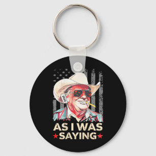 (on Ck) Trump As I Was Saying Cowboy Election Vote Key Ring