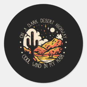 On Dark Deserts Highway Wind In My Hair Classic Round Sticker