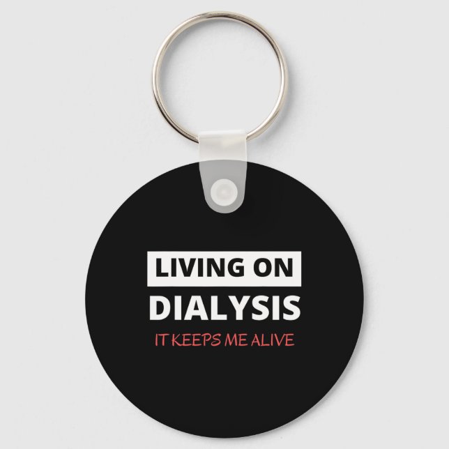 On Dialysis Keeps Me Alive  Key Ring (Front)