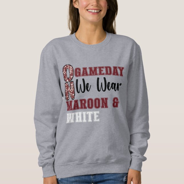 On Game Day We Wear Maroon and White Sweatshirt (Front)