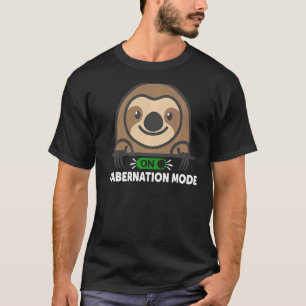 On Habernation Mode lazy cute Sloth T-Shirt