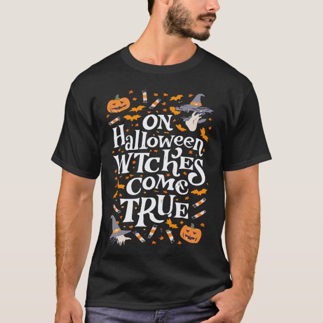 On Halloween Witches Come True T-Shirt (Front)
