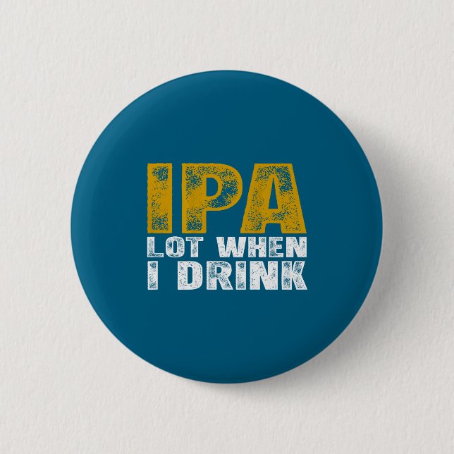 On Ipa Lot When Drink Beer 6 Cm Round Badge (Front)