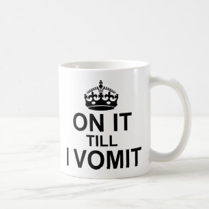 On It Till I Vomit - Coffee Mug