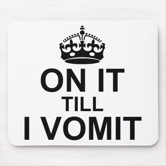 On It Till I Vomit - Mouse Pad (Front)
