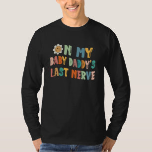 On My Baby Daddy's Last Nerve Father's Day New Dad T-Shirt