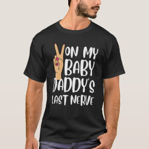 On My Baby Daddy's Last Nerve  Groovy Peace Happy T-Shirt