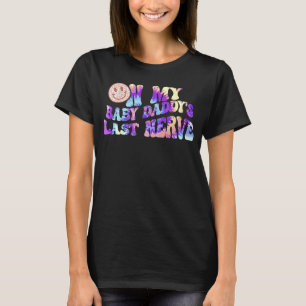On My Baby Daddy's Last Nerve on back 2 T-Shirt