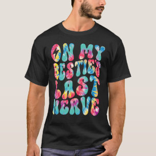 On My Bestie's Last Nerve Retro Groovy Tie Dye Col T-Shirt