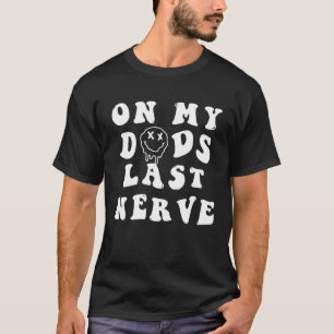 On My Dad s Last Nerve Groovy Smile Happy Kids T-Shirt
