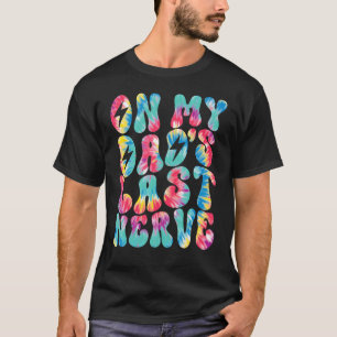 On My Dad's Last Nerve Retro Groovy Tie Dye Colorf T-Shirt