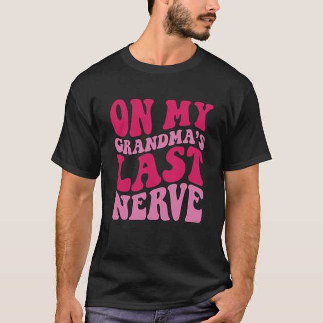 On My grandma's Last Nerve  1 T-Shirt (Front)