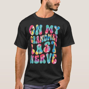On My Grandma's Last Nerve Retro Groovy Tie Dye Co T-Shirt