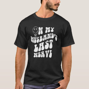 On My Husband s Last Nerve Smile Face On Back Tren T-Shirt