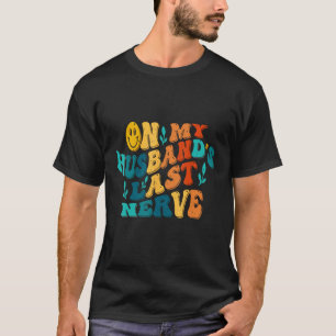 On My Husband s Last Nerve  Vintage Wife T-Shirt