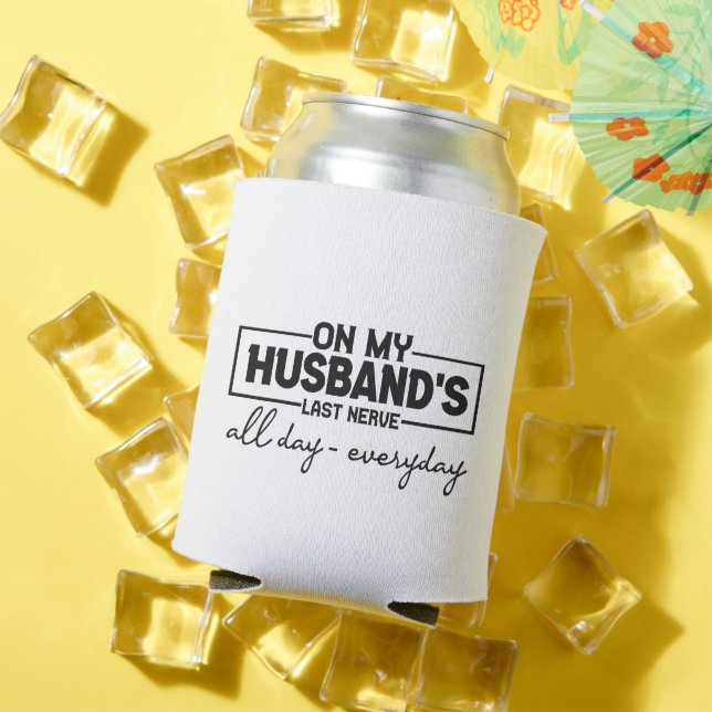 On my Husband's Last Nerve Funny Couple Wife Gift Can Cooler (In Situ Summer)