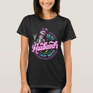 On My Husband's Last Nerve Funny Saying Wife Life  T-Shirt