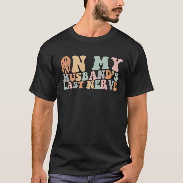On My Husband's Last Nerve Groovy Saying Men Women T-Shirt (Front)