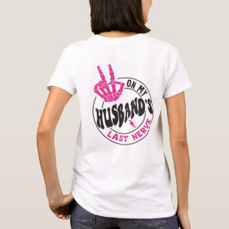 On My Husband's Last Nerve (On back) Relationship T-Shirt