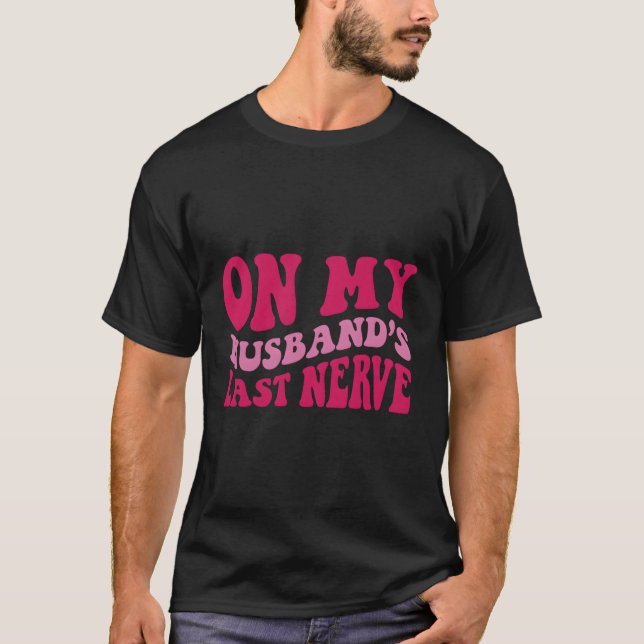 On My Husband'S Last Nerve T-Shirt (Front)