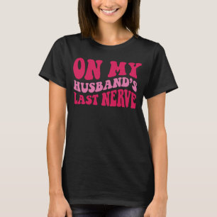 On My Husband's Last Nerve T-Shirt