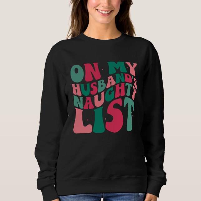 On My Husbands Naughty List Christmas Humour Sweatshirt (Front)