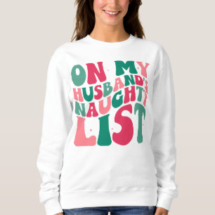On My Husbands Naughty List Christmas Humour Sweatshirt