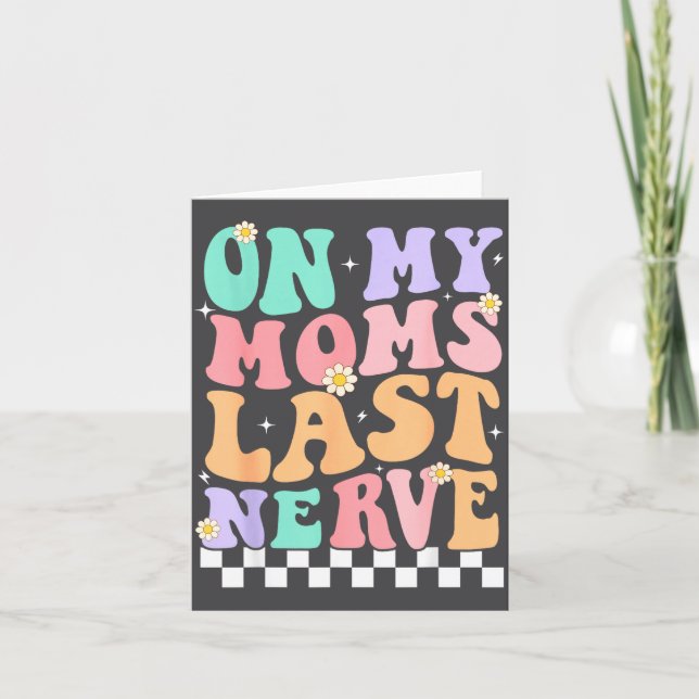 On My Moms Last Nerve Funny Groovy Quote For Kids  Card (Front)