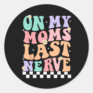 On My Moms Last Nerve Funny Groovy Quote For Kids  Classic Round Sticker