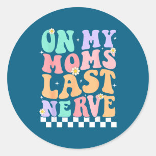 On My Moms Last Nerve Funny Groovy Quote For Kids Classic Round Sticker