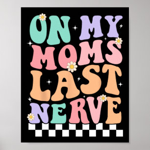 On My Moms Last Nerve Funny Groovy Quote For Kids  Poster