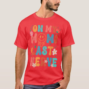 On My Moms Last Nerve Retro Groovy Smile Happy Sar T-Shirt