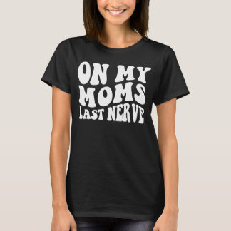 On My Mum's Last Nerve T-Shirt
