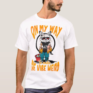 On My Way to Make the Vibe Weird T-Shirt