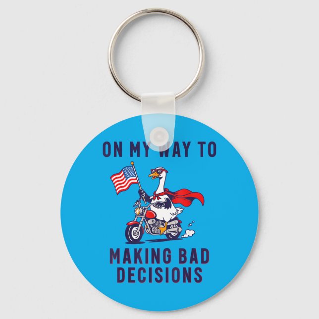 On My Way to Making Bad Decisions Goose Key Ring (Front)