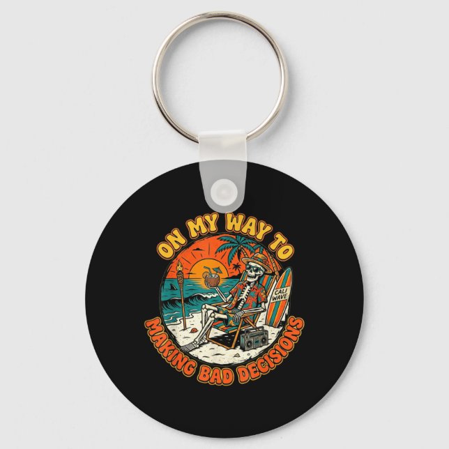 On My Way to Making Bad Decisions Skeleton Beach Key Ring (Front)