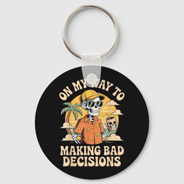 On My Way to Making Bad Decisions Skeleton Beach Key Ring (Front)