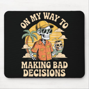 On My Way to Making Bad Decisions Skeleton Beach Mouse Pad