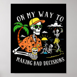 On My Way to Making Bad Decisions Skeleton Beach Poster
