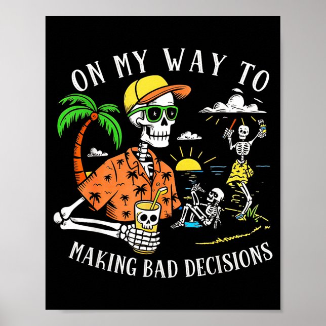 On My Way to Making Bad Decisions Skeleton Beach Poster (Front)