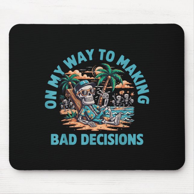 On My Way to Making Bad Decisions Skeleton Mouse Pad (Front)