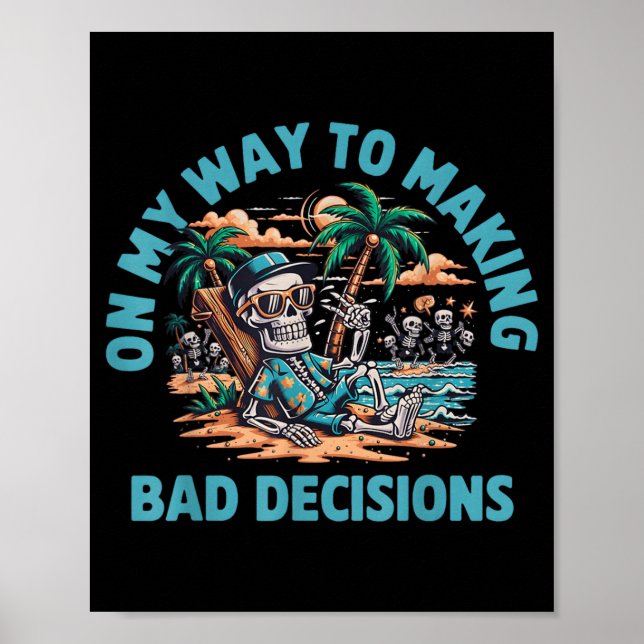 On My Way to Making Bad Decisions Skeleton Poster (Front)