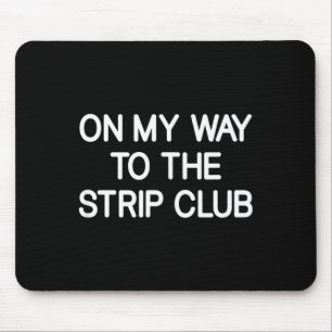 On My Way To The Club, Funny, Jokes, Sarcastic  Mouse Pad