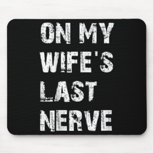 On My Wifes Last Nerve _ Funny Husband Quote  Mouse Pad